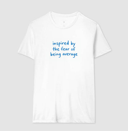 Inspired by the fear of being average
