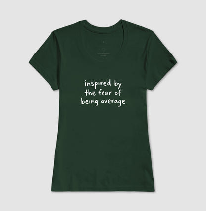 Inspired by the fear of being average