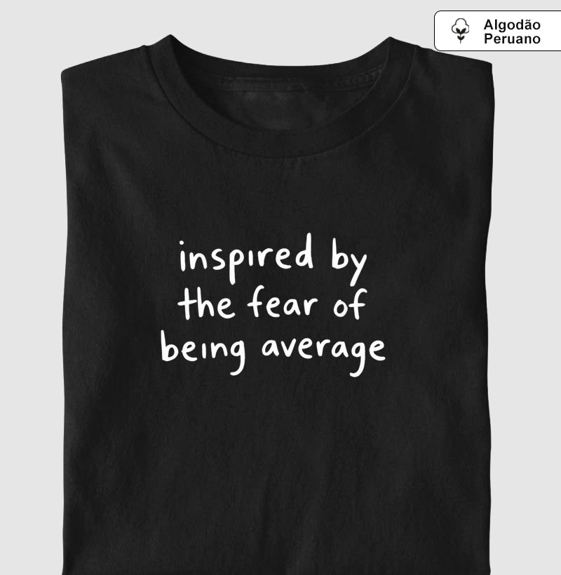 Inspired by the fear of being average
