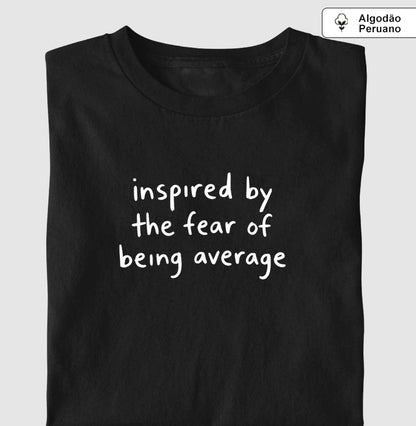 Inspired by the fear of being average
